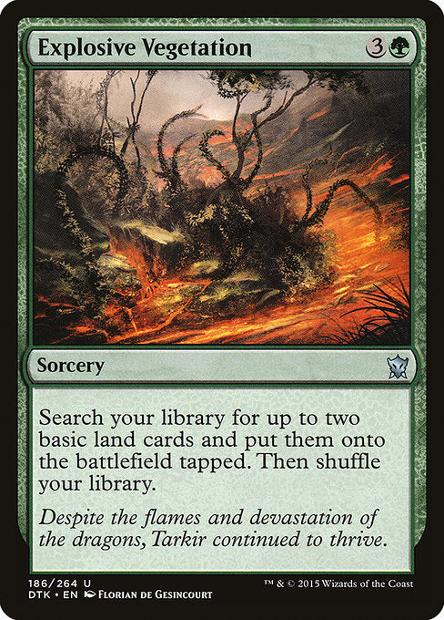 Explosive Vegetation
Sorcery
Search your library for up to two basic land cards, put them onto the battlefield tapped, then shuffle.