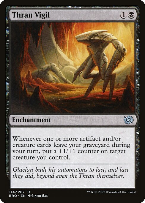 Thran Vigil
Enchantment
Whenever one or more artifact and/or creature cards leave your graveyard during your turn, put a +1/+1 counter on target creature you control.