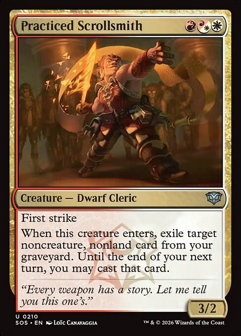 Practiced Scrollsmith
Creature — Dwarf Cleric
First strike
When this creature enters, exile target noncreature, nonland card from your graveyard. Until the end of your next turn, you may cast that card.
3/2