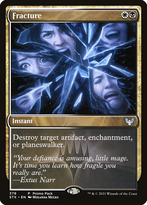 Fracture
Instant
Destroy target artifact, enchantment, or planeswalker.