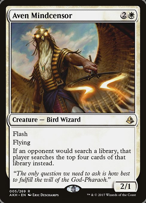 Aven Mindcensor
Creature — Bird Wizard
Flash
Flying
If an opponent would search a library, that player searches the top four cards of that library instead.
2/1