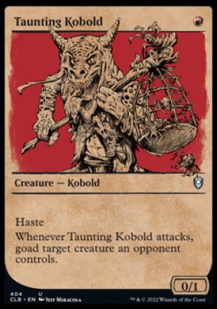Taunting Kobold
Creature — Kobold
Haste
Whenever this creature attacks, goad target creature an opponent controls.
0/1