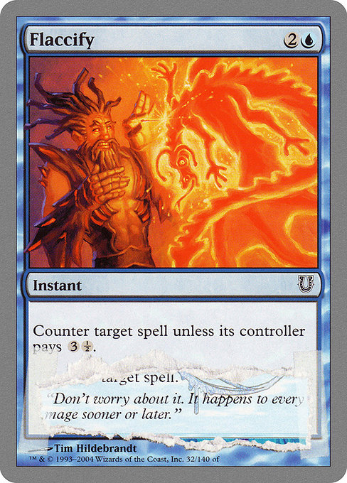 Flaccify
Instant
Counter target spell unless its controller pays {3}{½}.