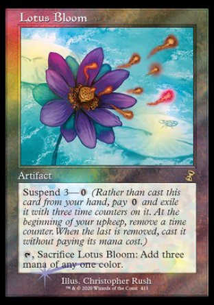 '-Lotus Bloom
Artifact
Suspend 3 â€” %0
%T, Sacrifice this artifact: Add three mana of any one color.