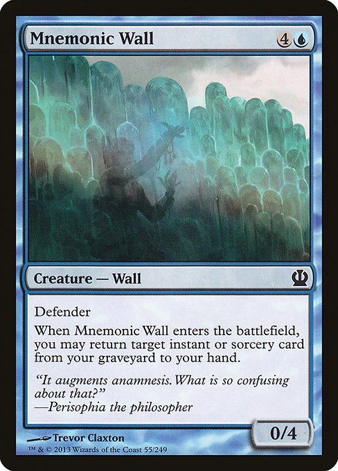 Mnemonic Wall
Creature — Wall
Defender
When this creature enters, you may return target instant or sorcery card from your graveyard to your hand.
0/4