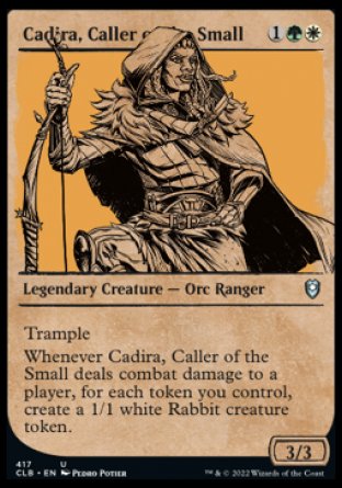 Cadira, Caller of the Small
Legendary Creature — Orc Ranger
Trample
Whenever Cadira deals combat damage to a player, for each token you control, create a 1/1 white Rabbit creature token.
3/3