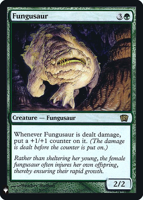 Fungusaur
Creature — Fungus Dinosaur
Whenever this creature is dealt damage, put a +1/+1 counter on it.
2/2
