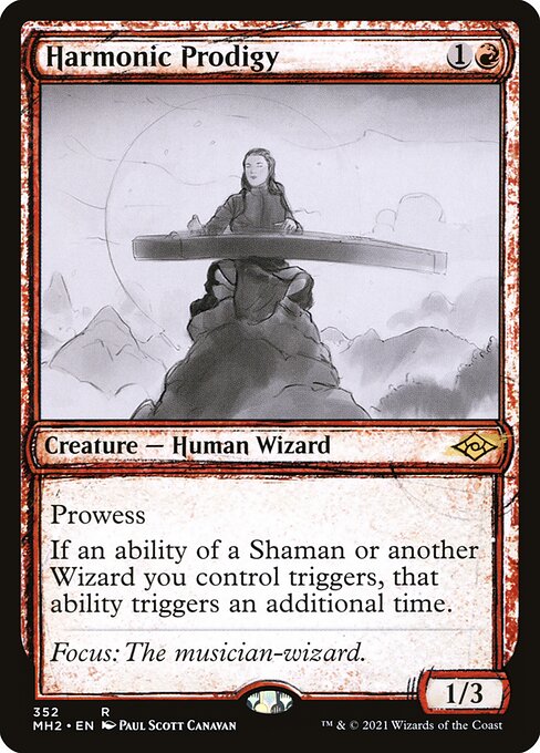 Harmonic Prodigy
Creature — Human Wizard
Prowess (Whenever you cast a noncreature spell, this creature gets +1/+1 until end of turn.)
If an ability of a Shaman or another Wizard you control triggers, that ability triggers an additional time.
1/3