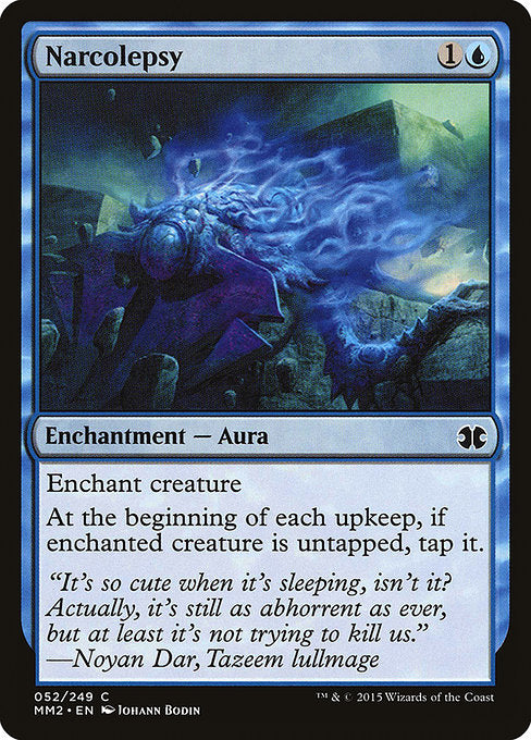 Narcolepsy
Enchantment — Aura
Enchant creature
At the beginning of each upkeep, if enchanted creature is untapped, tap it.