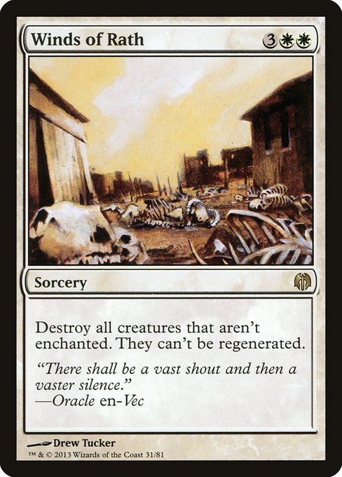 Winds of Rath
Sorcery
Destroy all creatures that aren't enchanted. They can't be regenerated.