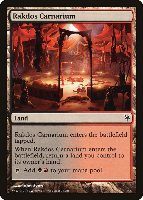 Rakdos Carnarium
Land
This land enters tapped.
When this land enters, return a land you control to its owner's hand.
{T}: Add {B}{R}.