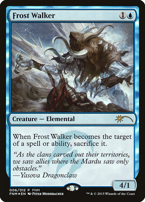 Frost Walker
Creature — Elemental
When this creature becomes the target of a spell or ability, sacrifice it.
4/1