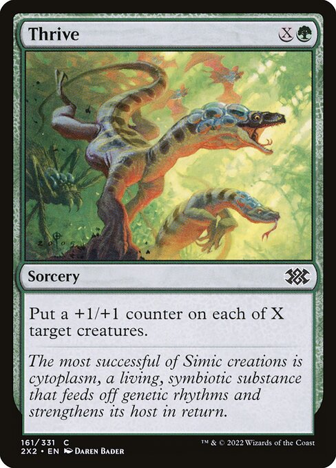 Thrive
Sorcery
Put a +1/+1 counter on each of X target creatures.
