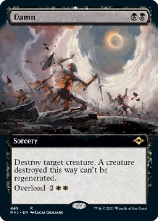 '-Damn
Sorcery
Destroy target creature. A creature destroyed this way can't be regenerated.
Overload %2%W%W