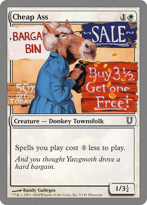 Cheap Ass
Creature — Donkey Townsfolk
Spells you cast cost {½} less to cast.
1/3.5