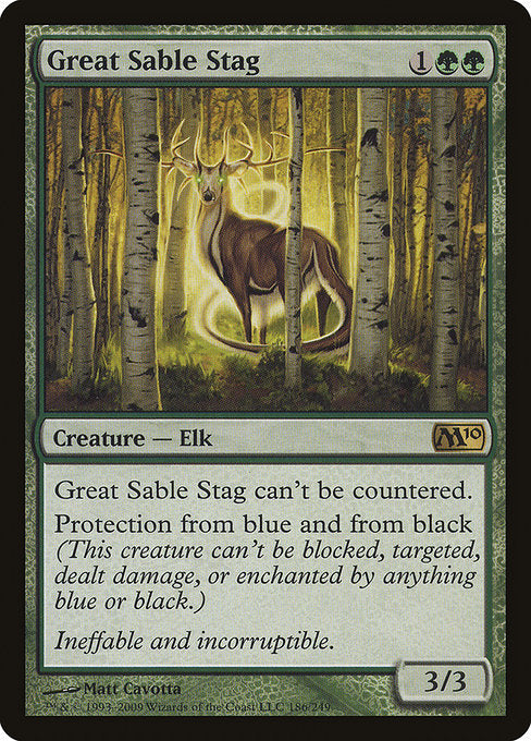 Great Sable Stag
Creature — Elk
This spell can't be countered.
Protection from blue and from black (This creature can't be blocked, targeted, dealt damage, or enchanted by anything blue or black.)
3/3