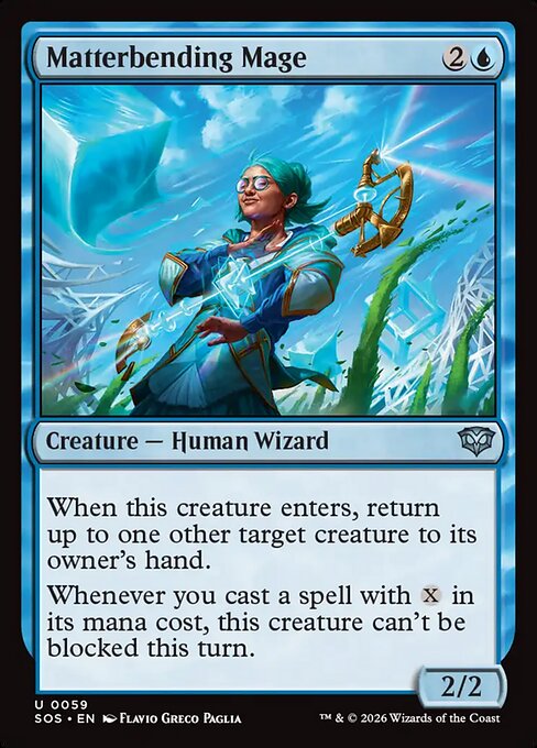 Matterbending Mage
Creature — Human Wizard
When this creature enters, return up to one other target creature to its owner's hand.
Whenever you cast a spell with {X} in its mana cost, this creature can't be blocked this turn.
2/2