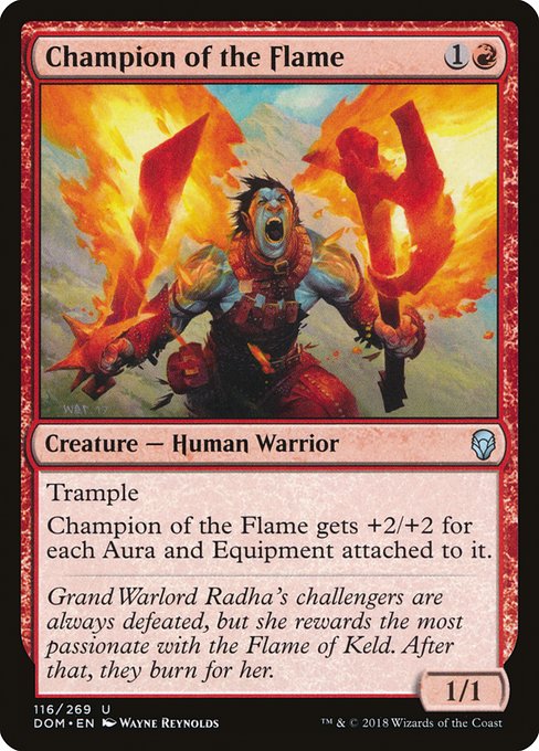 Champion of the Flame
Creature — Human Warrior
Trample
This creature gets +2/+2 for each Aura and Equipment attached to it.
1/1