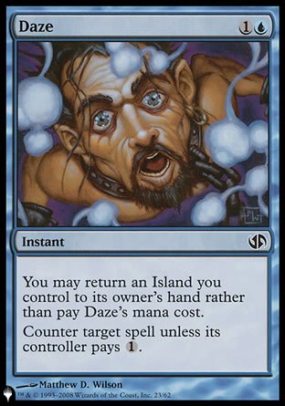 '-Daze
Instant
You may return an Island you control to its owner's hand rather than pay this spell's mana cost.
Counter target spell unless its controller pays %1.
