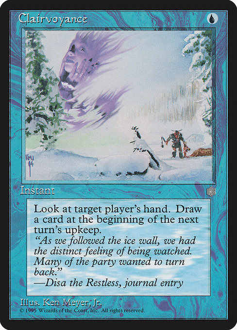 Clairvoyance
Instant
Look at target player's hand.
Draw a card at the beginning of the next turn's upkeep.