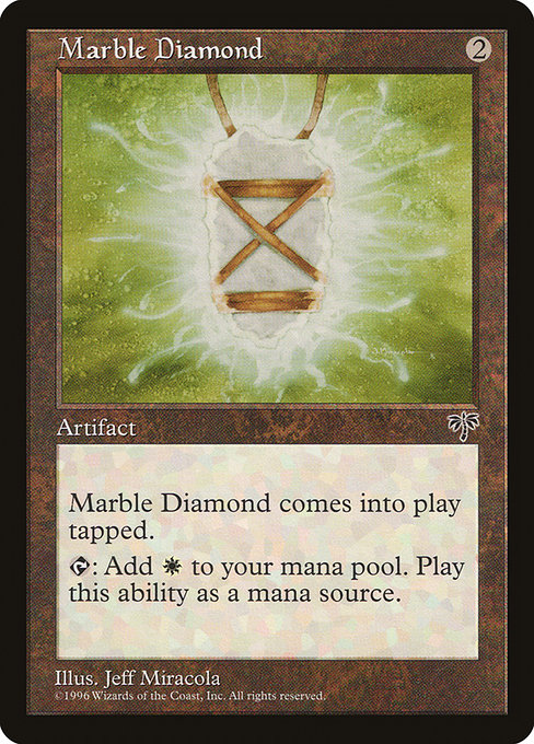 Marble Diamond
Artifact
This artifact enters tapped.
{T}: Add {W}.