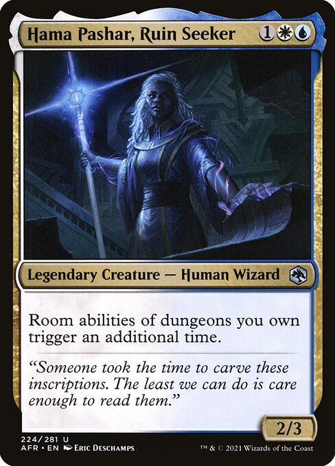 Hama Pashar, Ruin Seeker
Legendary Creature — Human Wizard
Room abilities of dungeons you own trigger an additional time.
2/3