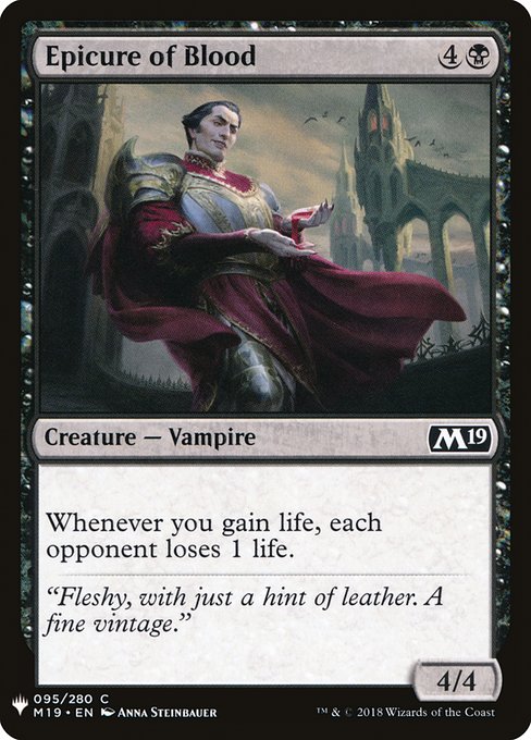 Epicure of Blood
Creature — Vampire
Whenever you gain life, each opponent loses 1 life.
4/4