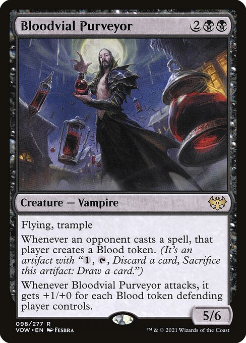Bloodvial Purveyor
Creature — Vampire
Flying, trample
Whenever an opponent casts a spell, that player creates a Blood token. (It's an artifact with "{1}, {T}, Discard a card, Sacrifice this token: Draw a card.")
Whenever this creature attacks, it gets +1/+0 until end of turn for each Blood token defending player controls.
5/6