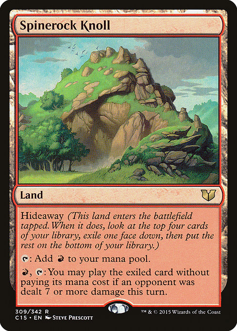 Spinerock Knoll
Land
Hideaway 4 (When this land enters, look at the top four cards of your library, exile one face down, then put the rest on the bottom in a random order.)
This land enters tapped.
{T}: Add {R}.
{R}, {T}: You may play the exiled card without paying its mana cost if an opponent was dealt 7 or more damage this turn.