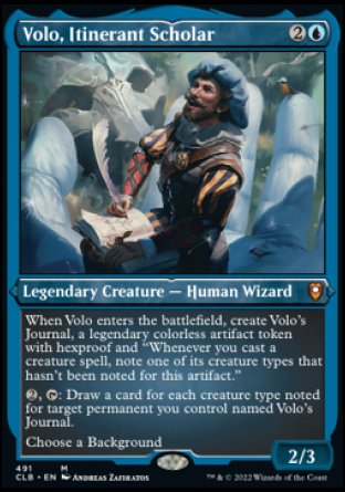 Volo, Itinerant Scholar
Legendary Creature — Human Wizard
When Volo enters, create Volo's Journal, a legendary colorless artifact token with hexproof and "Whenever you cast a creature spell, note one of its creature types that hasn't been noted for Volo's Journal."
%2, %T: Draw a card for each creature type noted for target permanent you control named Volo's Journal.
Choose a Background
2/3