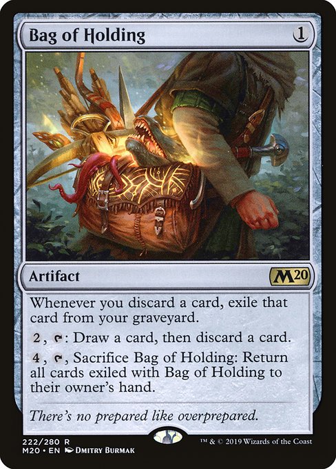 Bag of Holding
Artifact
Whenever you discard a card, exile that card from your graveyard.
{2}, {T}: Draw a card, then discard a card.
{4}, {T}, Sacrifice this artifact: Return all cards exiled with this artifact to their owner's hand.