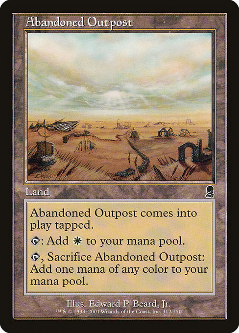 Abandoned Outpost
Land
This land enters tapped.
{T}: Add {W}.
{T}, Sacrifice this land: Add one mana of any color.