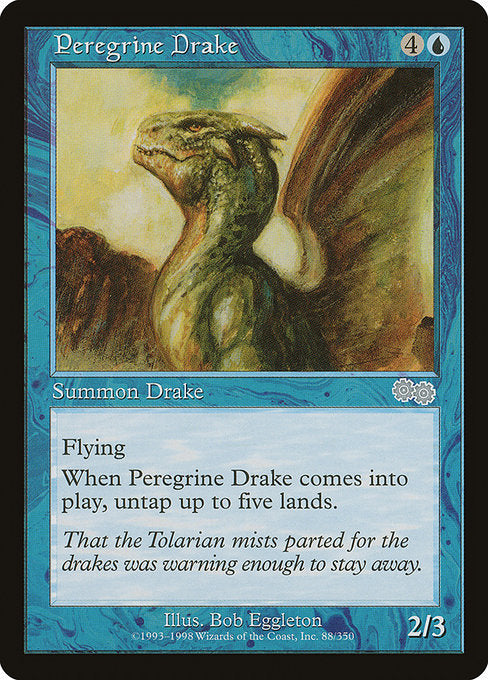 Peregrine Drake
Creature — Drake
Flying
When this creature enters, untap up to five lands.
2/3