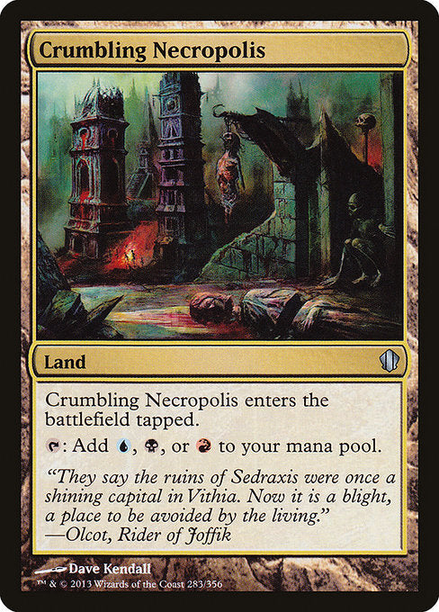 Crumbling Necropolis
Land
This land enters tapped.
{T}: Add {U}, {B}, or {R}.