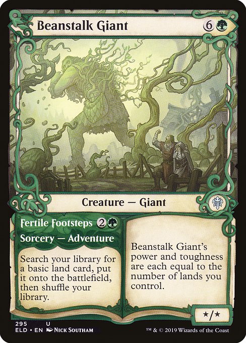 Beanstalk Giant // Fertile Footsteps
Creature — Giant // Sorcery — Adventure
Beanstalk Giant's power and toughness are each equal to the number of lands you control.
Search your library for a basic land card, put it onto the battlefield, then shuffle. (Then exile this card. You may cast the creature later from exile.)
*/*