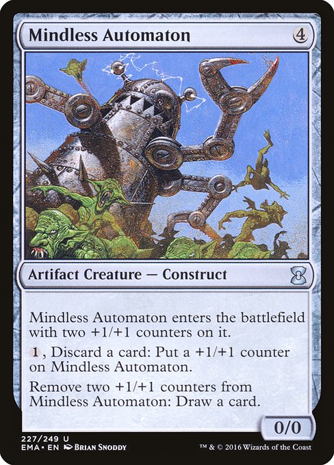 Mindless Automaton
Artifact Creature — Construct
This creature enters with two +1/+1 counters on it.
{1}, Discard a card: Put a +1/+1 counter on this creature.
Remove two +1/+1 counters from this creature: Draw a card.
0/0