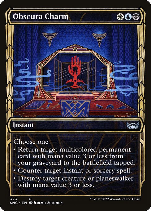 Obscura Charm
Instant
Choose one —
• Return target multicolored permanent card with mana value 3 or less from your graveyard to the battlefield tapped.
• Counter target instant or sorcery spell.
• Destroy target creature or planeswalker with mana value 3 or less.