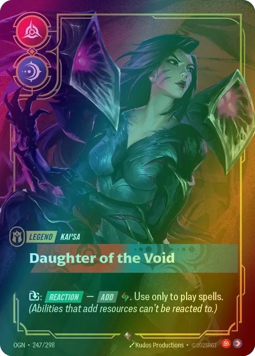 Daughter of the Void (Kai'Sa)
Alternate Art Qualifier: Default Art
Set: Origins
Finish: Foil
Rarity: Rare
Domain: Fury Mind
Card Text: Exhaust: REACTION - ADD rune. Use only to play spells. (Abilities that add resources can't be reacted to.)