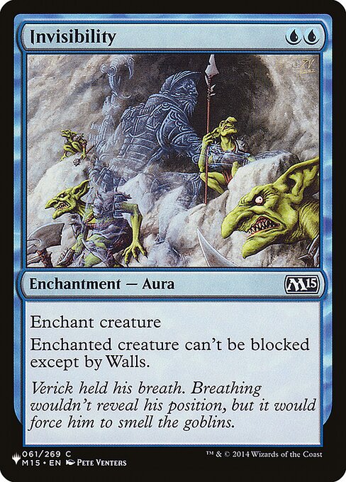 Invisibility
Enchantment — Aura
Enchant creature
Enchanted creature can't be blocked except by Walls.