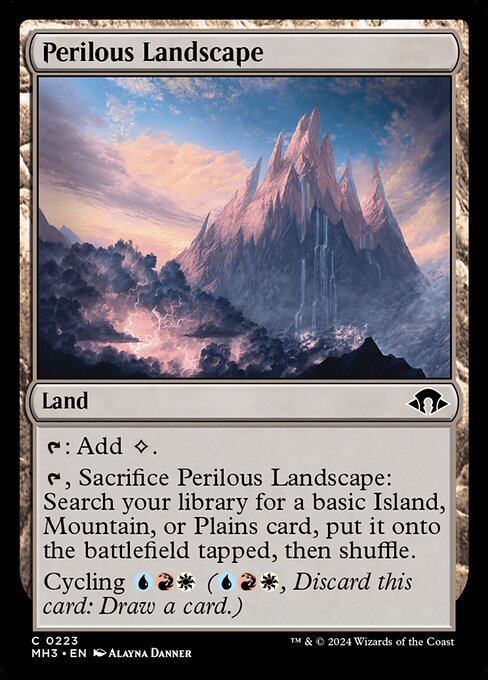 Perilous Landscape
Land
{T}: Add {C}.
{T}, Sacrifice this land: Search your library for a basic Island, Mountain, or Plains card, put it onto the battlefield tapped, then shuffle.
Cycling {U}{R}{W} ({U}{R}{W}, Discard this card: Draw a card.)