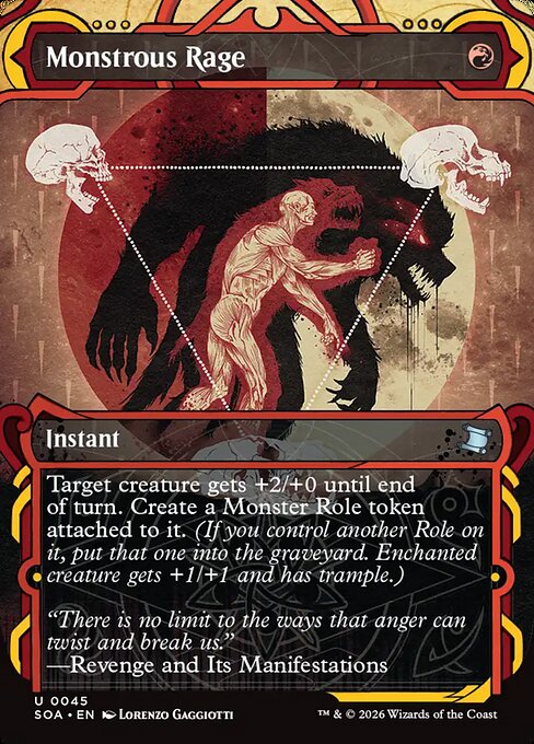 Monstrous Rage
Instant
Target creature gets +2/+0 until end of turn. Create a Monster Role token attached to it. (If you control another Role on it, put that one into the graveyard. Enchanted creature gets +1/+1 and has trample.)