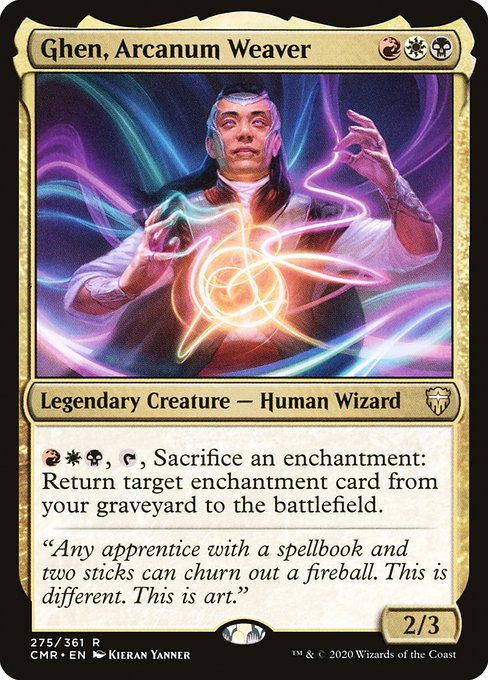 Ghen, Arcanum Weaver
Legendary Creature — Human Wizard
{R}{W}{B}, {T}, Sacrifice an enchantment: Return target enchantment card from your graveyard to the battlefield.
2/3