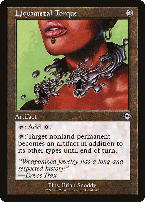 Liquimetal Torque
Artifact
{T}: Add {C}.
{T}: Target nonland permanent becomes an artifact in addition to its other types until end of turn.