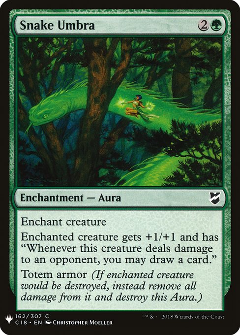 Snake Umbra
Enchantment — Aura
Enchant creature
Enchanted creature gets +1/+1 and has "Whenever this creature deals damage to an opponent, you may draw a card."
Umbra armor (If enchanted creature would be destroyed, instead remove all damage from it and destroy this Aura.)