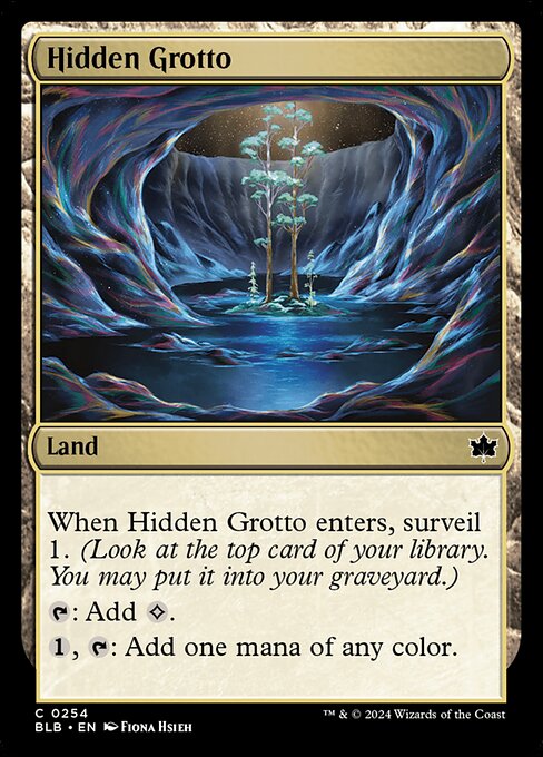Hidden Grotto
Land
When this land enters, surveil 1. (Look at the top card of your library. You may put it into your graveyard.)
{T}: Add {C}.
{1}, {T}: Add one mana of any color.