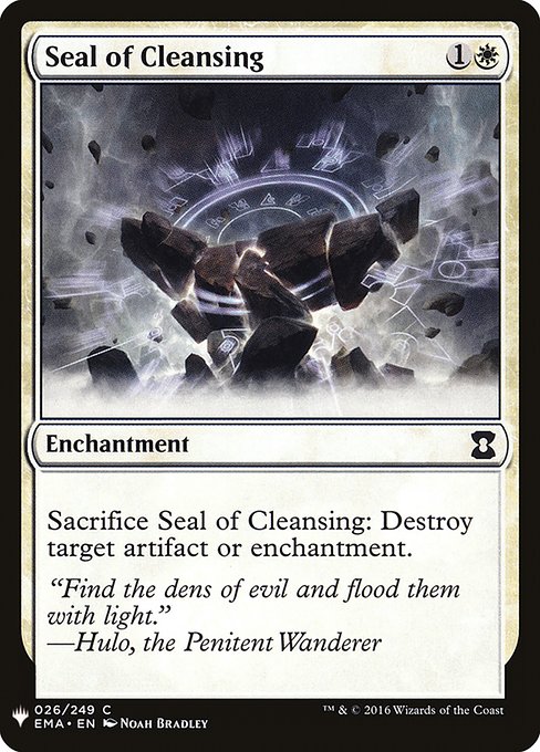 Seal of Cleansing
Enchantment
Sacrifice this enchantment: Destroy target artifact or enchantment.