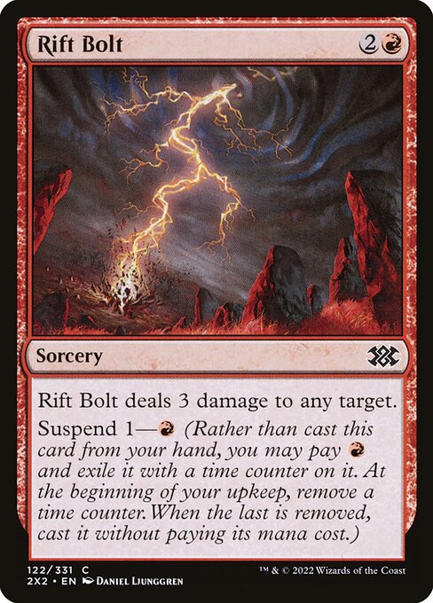 Rift Bolt
Sorcery
Rift Bolt deals 3 damage to any target.
Suspend 1—{R} (Rather than cast this card from your hand, you may pay {R} and exile it with a time counter on it. At the beginning of your upkeep, remove a time counter. When the last is removed, you may cast it without paying its mana cost.)