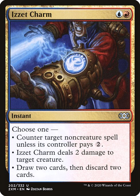 Izzet Charm
Instant
Choose one —
• Counter target noncreature spell unless its controller pays {2}.
• Izzet Charm deals 2 damage to target creature.
• Draw two cards, then discard two cards.