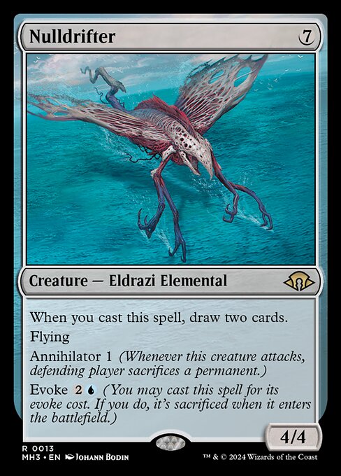 Nulldrifter
Creature — Eldrazi Elemental
When you cast this spell, draw two cards.
Flying
Annihilator 1 (Whenever this creature attacks, defending player sacrifices a permanent of their choice.)
Evoke {2}{U} (You may cast this spell for its evoke cost. If you do, it's sacrificed when it enters.)
4/4