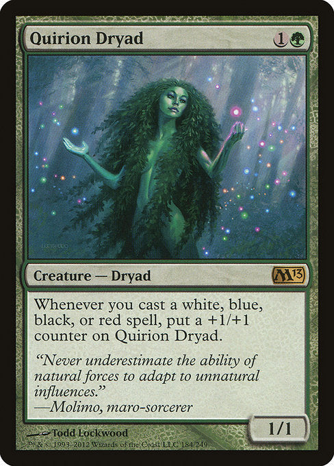 Quirion Dryad
Creature — Dryad
Whenever you cast a spell that's white, blue, black, or red, put a +1/+1 counter on this creature.
1/1